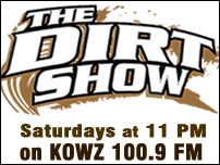 The Dirt Show on KOWZ 100.9 FM